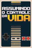 Assumindo o controle da vida (eBook, ePUB)