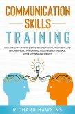 Communication Skills Training: How to Talk to Anyone, Overcome Anxiety, Develop Charisma, and Become a People Person While Boosting Body Language, Active Listening and Empathy (Your Mind Secret Weapons, #1) (eBook, ePUB)