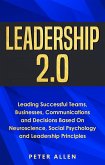 Leadership 2.0: Leading Successful Teams, Businesses, Communications and Decisions Based On Neuroscience, Social Psychology and Leadership Principles (eBook, ePUB)