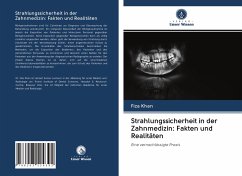 Strahlungssicherheit in der Zahnmedizin: Fakten und Realitäten - Khan, Fiza