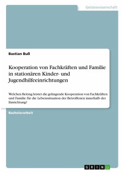 Kooperation von Fachkräften und Familie in stationären Kinder- und Jugendhilfeeinrichtungen - Buss, Bastian