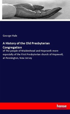 A History of the Old Presbyterian Congregation - Hale, George