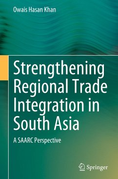 Strengthening Regional Trade Integration in South Asia - Khan, Owais Hasan