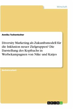 Diversity Marketing als Zukunftsmodell für die Inklusion neuer Zielgruppen? Die Darstellung des Kopftuchs in Werbekampagnen von Nike und Katjes - Tschentscher, Annika