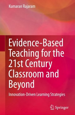 Evidence-Based Teaching for the 21st Century Classroom and Beyond - Rajaram, Kumaran