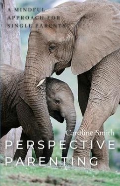 Perspective Parenting: A Mindful Approach for Single Parents (eBook, ePUB) - Smith, Caroline