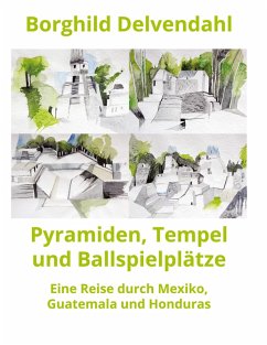 Pyramiden, Tempel und Ballspielplätze (eBook, ePUB) - Delvendahl, Borghild