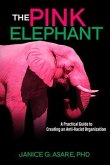 The Pink Elephant: A Practical Guide to Creating an Anti-Racist Organization: A Practical Guide to Creating an Anti-Racist (eBook, ePUB) The Pink Elephant: A Practical Guide to Creating an Anti-Racist Organization: A Practical Guide to Creating an Anti-Racist (eBook, ePUB)