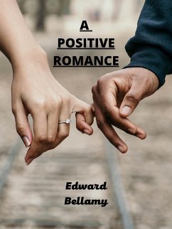 A Positive Romance (eBook, ePUB) - Bellamy, Edward