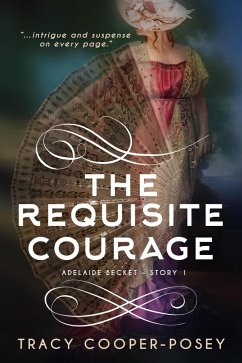 The Requisite Courage (Adelaide Becket, #1) (eBook, ePUB) - Cooper-Posey, Tracy