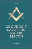 Ce que doit savoir un Maître Maçon (Annoté) (eBook, ePUB)