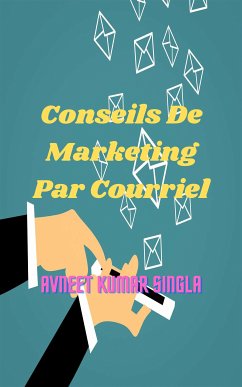 Conseils De Marketing Par Courriel (eBook, ePUB) - Kumar Singla, Avneet