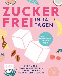 Zuckerfrei in 14 Tagen - Das Turbo-Programm für ein gesundes und glückliches Leben! (eBook, ePUB) - Riederle, Felicitas; Stech, Alexandra