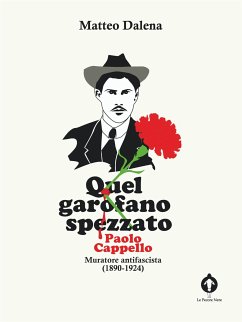 Quel garofano spezzato. Paolo Cappello, muratore antifascista (1890-1924) (eBook, ePUB) - Dalena, Matteo; PECORE NERE EDITORIAL, LE