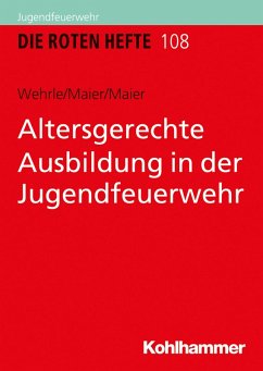 Altersgerechte Ausbildung in der Jugendfeuerwehr (eBook, PDF) - Wehrle, Silke; Maier, Armin; Maier, Roswitha
