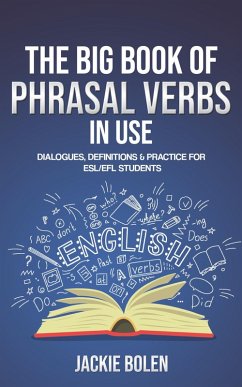 The Big Book of Phrasal Verbs in Use: Dialogues, Definitions & Practice for ESL/EFL Students (eBook, ePUB) - Bolen, Jackie