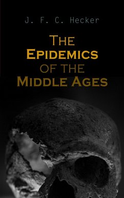 The Epidemics of the Middle Ages (eBook, ePUB) - Hecker, J. F. C.