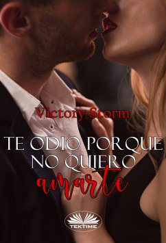 Te Odio Porque No Quiero Amarte (eBook, ePUB) - Storm, Victory