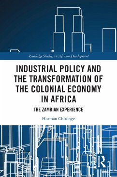 Industrial Policy and the Transformation of the Colonial Economy in Africa (eBook, ePUB) - Chitonge, Horman