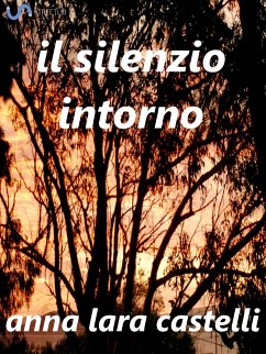 Il silenzio intorno (eBook, ePUB) - Lara Castelli, Anna