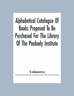 Cover Alphabetical Catalogue Of Books Proposed To Be Purchased For The Library Of The Peabody Institute