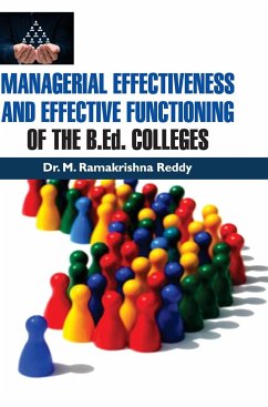 MANAGERIAL EFFECTIVENESS AND EFFECTIVE FUNCTIONING OF THE B.Ed. COLLEGES - Reddy, M. Ramakrishna