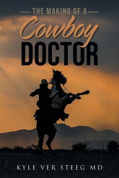 The Making of a Cowboy Doctor - Ver Steeg, Kyle