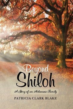 Beyond Shiloh: A Story of an Arkansas Family - Blake, Patricia Clark