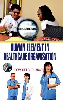 HUMAN ELEMENT IN HEALTH CARE ORGANISATION - Sudhakar, D.