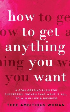 How to Get Anything You Want - Woman, Thee Ambitious