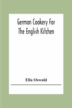 German Cookery For The English Kitchen - Oswald, Ella