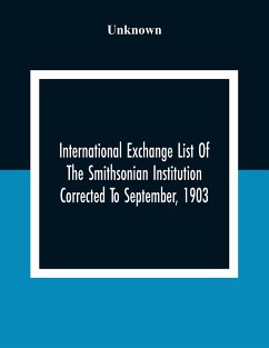 International Exchange List Of The Smithsonian Institution Corrected To September, 1903 - Unknown