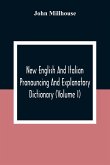 New English And Italian Pronouncing And Explanatory Dictionary (Volume I)