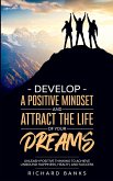 Develop a Positive Mindset and Attract the Life of Your Dreams