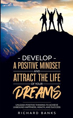 Develop a Positive Mindset and Attract the Life of Your Dreams - Banks, Richard
