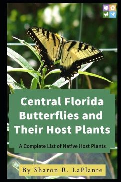 Central Florida Butterflies and their Host Plants: A Complete List of Native Host Plants - Laplante, Sharon R.