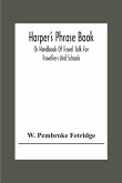 Harper'S Phrase Book; Or Handbook Of Travel Talk For Travellers And Schools. Being A Guide To Conversations In English, French, German, And Italian, On A New And Improved Method