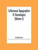 Collectanea Topographica Et Genealogica (Volume I)