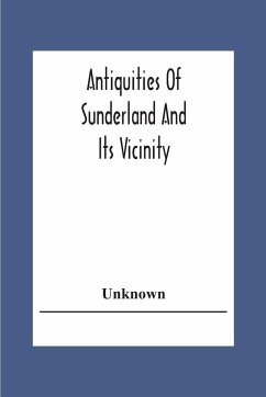 Antiquities Of Sunderland And Its Vicinity - Unknown