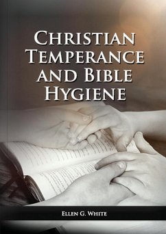 The Christian Temperance and Bible Hygiene Unabridged Edition - White, Ellen G.