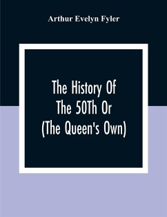 The History Of The 50Th Or (The Queen'S Own) Regiment From The Earliest Date To The Year 1881 - Evelyn Fyler, Arthur