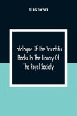 Catalogue Of The Scientific Books In The Library Of The Royal Society Catalogue Of The Scientific Books In The Library Of The Royal Society