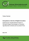 Ecoystems in the Era of Digital Innovation: Exploring the Transformational Impact of Pervasive Digital Technologies on Industrial-Age Business Contexts and Incumbent Firms