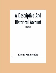 A Descriptive And Historical Account Of The Town And County Of Newcastle Upon Tyne, Including The Borough Of Gateshead (Volume I) - Mackenzie, Eneas