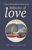 A Short Philosophical Guide to the Fallacies of Love (eBook, PDF)