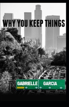 Why You Keep Things - Garcia, Gabrielle