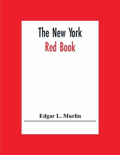 The New York Red Book; Containing The Portraits And Biographies Of Its Governors, State Officers And Members Of The Legislature, With The Portraits Of Congressmen, Judges And Mayors, The New Constitution Of The State, Election And Population Statistics. A - L. Murlin, Edgar