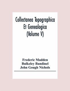 Collectanea Topographica Et Genealogica (Volume V) - Madden, Frederic; Bandinel, Bulkeley