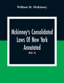 Mckinney'S Consolidated Laws Of New York Annotated; As Amended To The Close Of The Regular Session Of The Legislature Of 1916; (Books 16) Education Law