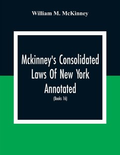 Mckinney'S Consolidated Laws Of New York Annotated; As Amended To The Close Of The Regular Session Of The Legislature Of 1916; (Books 16) Education Law - M. McKinney, William